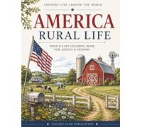America Rural Life Coloring Book: Bold & Easy Coloring Book Featuring Barns, Rural Life, Farm Animals, and Country Traditions of America For Adults and Seniors