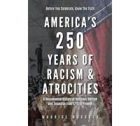 America’s 250 Years of Racism & Atrocities: A Documented History of Systemic Racism, and Injustice from 1776 to Present