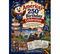 America’s 250th Birthday Celebration: A Coloring Adventure Through History for Kids Ages 3-5: Learn, Color, and Celebrate from 1776 to Today