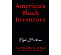America’s Black Inventors: The Untold History of Black Genius and Innovation