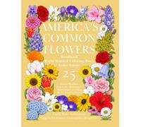 AMERICA’S COMMON FLOWERS Handbook and Right-Handed Coloring Book with Color Guide: Flower Profiles, Full-Color References, and Botanical Line Art to Color for Adults, Seniors, Kids, and Homeschoolers