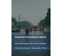 America’s Flooding Problem: Research and Innovation for Risk, Insurance, and Resilience