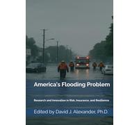 America’s Flooding Problem: Research and Innovation for Risk, Insurance, and Resilience