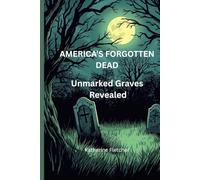 AMERICA’S FORGOTTEN DEAD: UNMARKED GRAVES REVEALED