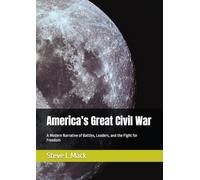 America’s Great Civil War: A Modern Narrative of Battles, Leaders, and the Fight for Freedom