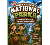 America’s Great National Parks: Adventure, History & Coloring Book for Kids Ages 6-10