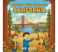 America’s Little Explorers: California: A Fun Journey Through Beaches, Cities, Forests, and Magic in the Golden State