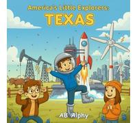 America’s Little Explorers: Texas: A Fun Journey Through the Lone Star State With Nora, Max, and Leo