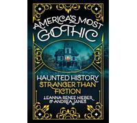 America’s Most Gothic: Haunted History Stranger than Fiction