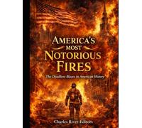 America’s Most Notorious Fires: The Deadliest Blazes in American History