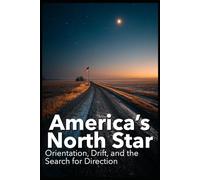America’s North Star: Orientation, Drift, and the Search for Direction