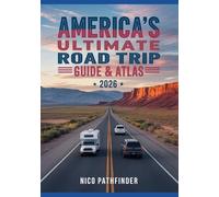 America’s Ultimate Road Trip Guide & Atlas 2026: Scenic Drives, Interstate Maps, National Parks and Travel Planning Tools for the Perfect Journey