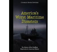 America’s Worst Maritime Disasters: The History of the Deadliest Shipwrecks in American History