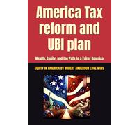 America Tax reform and UBI plan: Wealth, Equity, and the Path to a Fairer America