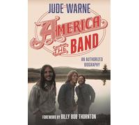 America, the Band: An Authorized Biography