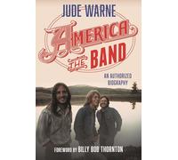 America, the Band: An Authorized Biography