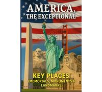 America, The Exceptional: Key Places (Memorials, Monuments & Landmarks)