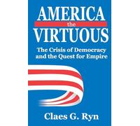 America the Virtuous: The Crisis of Democracy and the Quest for Empire
