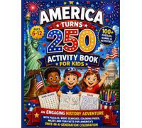 America Turns 250 Activity Book for Kids: An Engaging History Adventure with Puzzles, Word Searches, Coloring Pages, Mazes and Fun Facts for America's Once-in-a-Generation Celebration