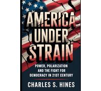 America Under Strain: Power , Polarization, and the Fight for Democracy in the 21st Century