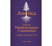 America Under the Haudenosaunee Constitution: A Republic That Learned to Wait