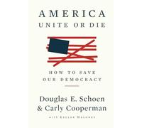 America: Unite or Die: How to Save Our Democracy