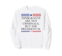 America US Immigrants Are Not Criminals But The President Is Felpa
