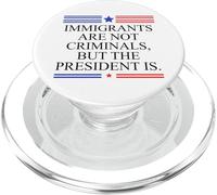 America US Immigrants Are Not Criminals But the President Is PopSockets PopGrip per MagSafe
