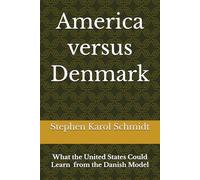 America versus Denmark: What the United States Could Learn from the Danish Model