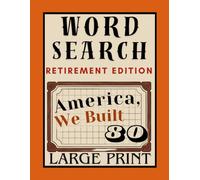 America We Built: Large-Print Word-Search Puzzles for Retirement: 80 Fun, Relaxing Puzzles with Patriotic Themes - One Puzzle Per Page, 17×17 Grids, Full Solutions Included