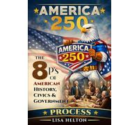America250: Process: The 8 P's of American History, Civics & Government: 2