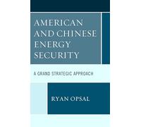 American and Chinese Energy Security: A Grand Strategic Approach