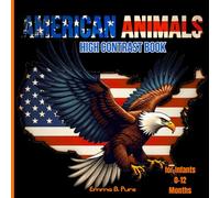 American Animals: High Contrast Book for Infants 0-12 Months: Black and White Sensory Stimulation for Early Visual Development in Newborns and Babies | High Contrast Pictures for Tummy Time