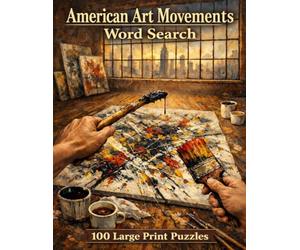 American Art Movements Word Search: 100 Large Print Puzzles Exploring the Hudson River School, Abstract Expressionism, Pop Art, and More