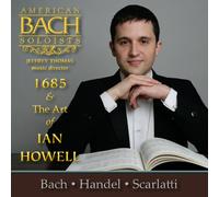 American Bach Soloists - 1685 & The Art Of Ian Howell