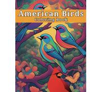 American Birds Coloring Book (Age 4 and Up): A Fun and Educational Coloring Book Featuring 52 Beautiful Birds of North America for Kids