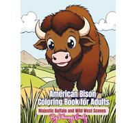 American Bison Coloring Book for Adults: Majestic Buffalo and Wild West Scenes for Stress Relief and Relaxation