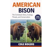 AMERICAN BISON: The Comeback Story, Ecology, Threats, and Conservation