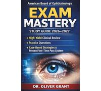 American Board of Ophthalmology Exam Mastery study guide 2026-2027: High-Yield Clinical Review, Practice Questions, Case-Based Strategies & Proven First-Time Pass System