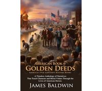 American Book of Golden Deeds: Stories of American Bravery and Self-Sacrifice: American History for Young Readers. - Fully Illustrated Edition with Author Biography