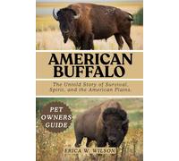 AMERICAN BUFFALO: The Untold Story of Survival, Spirit, and the American Plains.
