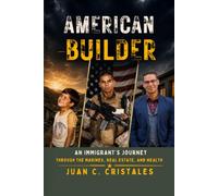 American Builder: An Immigrant's Journey Through The Marines, Real Estate, And Wealth