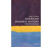 Walter A. Friedman – American Business History – Introduzione molto breve – Tascabile