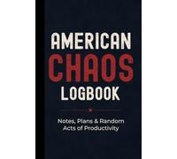 American Chaos Logbook: Funny Patriotic Notebook: Humorous Hardcover Journal Gift for Americans, Veterans, Patriots, BBQ Lovers, Freedom Fans and Everyday Survivors of Modern Life