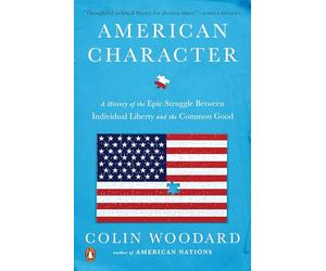 American Character: A History of the Epic Struggle Between Individual Liberty and the Common Good
