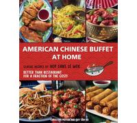 AMERICAN CHINESE BUFFET AT HOME: Classic recipes by Hop dans le wok