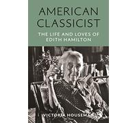 American Classicist: The Life and Loves of Edith Hamilton
