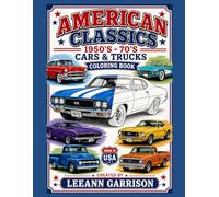 AMERICAN CLASSICS 1950'S - 1970'S CARS AND TRUCKS COLORING BOOK: Vintage Muscle Cars, Trucks & Classic Americana Designs 8 X11 PAPERBACK