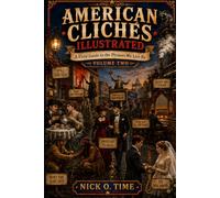 American Cliches Illustrated: A Field Guide to the Phreases We LIve By