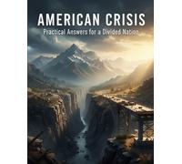 American Crisis: Practical Answers For A Divided Nation